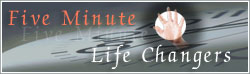 Five-Minute Life Changers